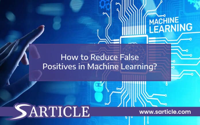 How to Reduce False Positives in Machine Learning? | SArticle