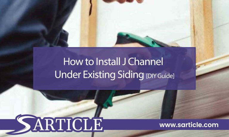How to Install J-channel Under Existing Siding: Effective DIY Guide