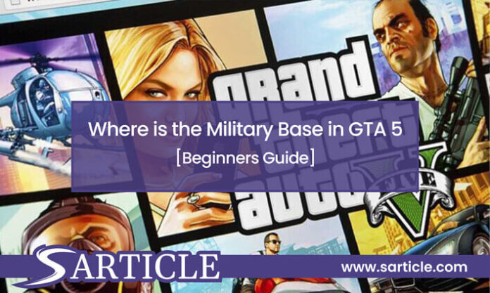 Where is the Military Base in GTA 5 [Beginners Guide]