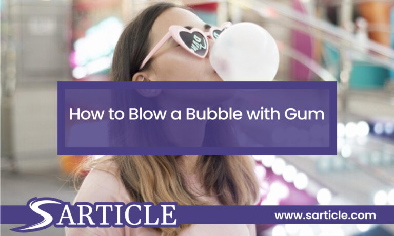 How to Blow a Bubble with Gum [Actionable Guide]