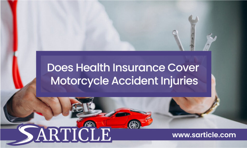 Does Health Insurance Cover Motorcycle Accident Injuries? SArticle