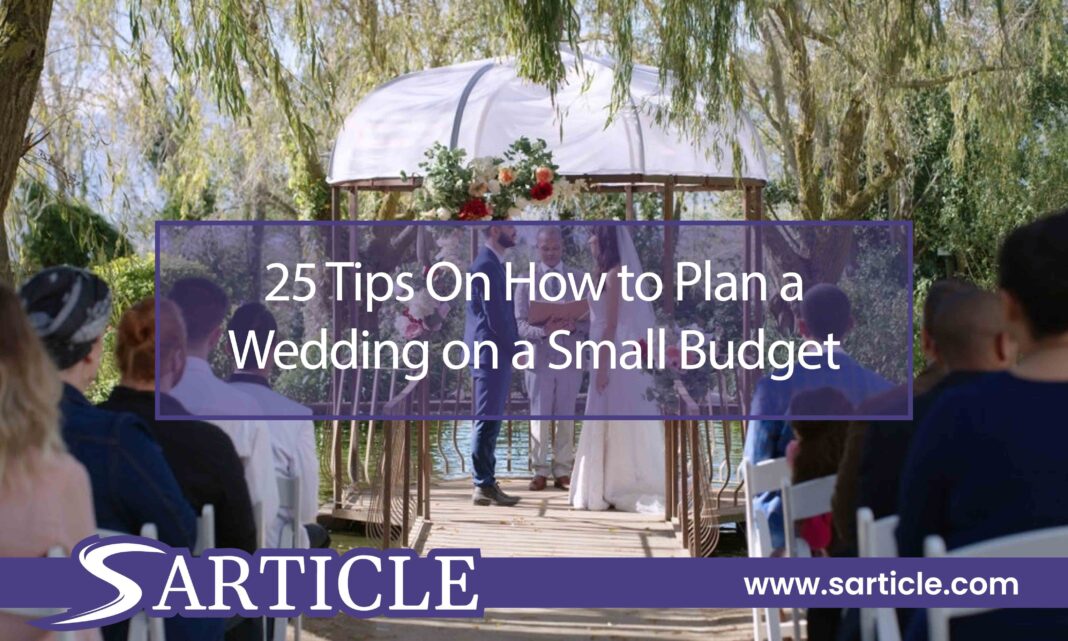 25 Tips On How to Plan a Wedding on a Small Budget