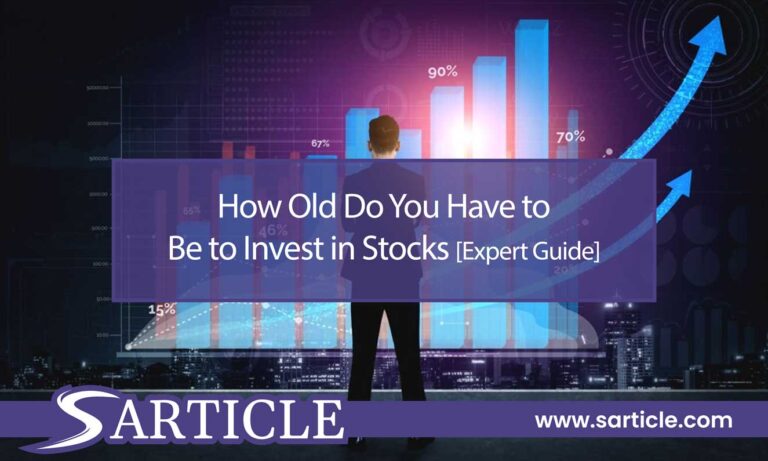 How Old Do You Have to Be to Invest in Stocks [Expert Guide]