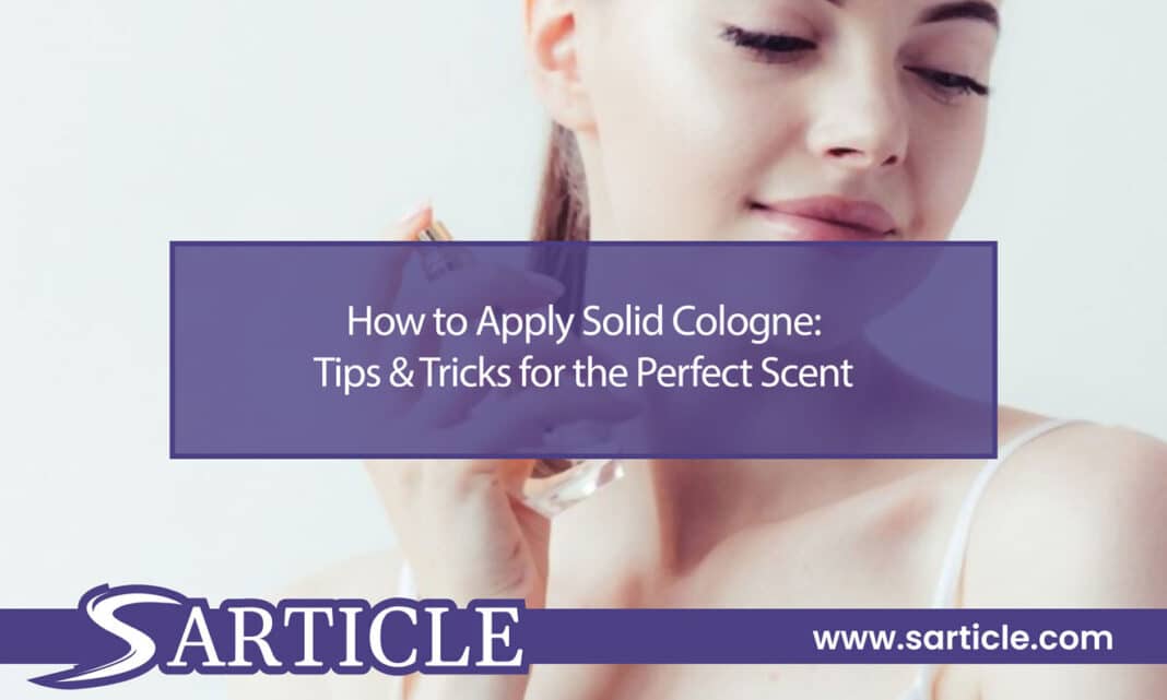 How to Apply Solid Cologne Featured Image