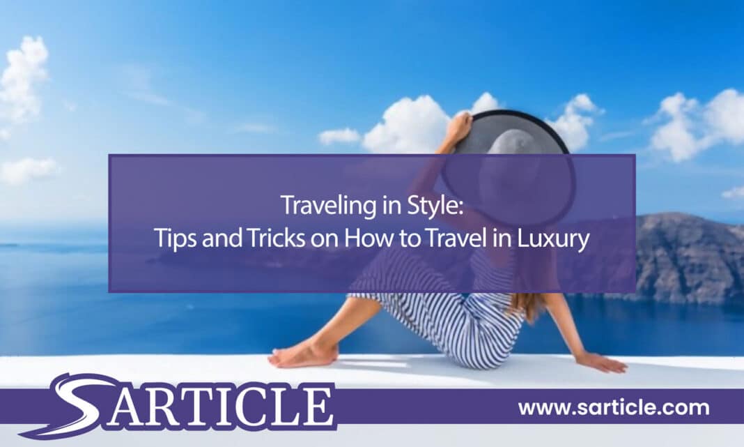 Traveling in Style Tips and Tricks on How to Travel in Luxury Featured Image
