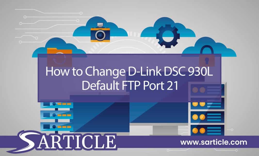 How to Change D-Link DSC 930L Default FTP Port 21