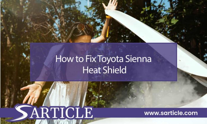 How to Fix Toyota Sienna Heat Shield