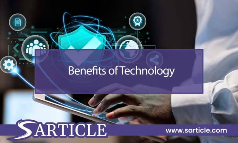 Benefits of Technology: How it’s Changing Our Lives for the Better