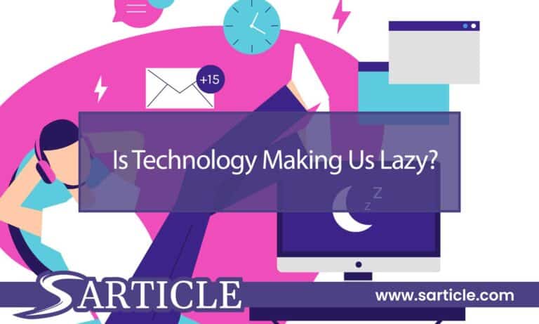 Is Technology Making Us Lazy? –  Sarticle