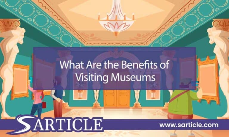 What Are the Benefits of Visiting Museums? A Comprehensive Guide