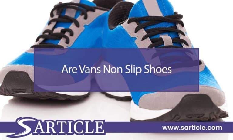 Are Vans Non Slip Shoes Good? Find Out the Truth!