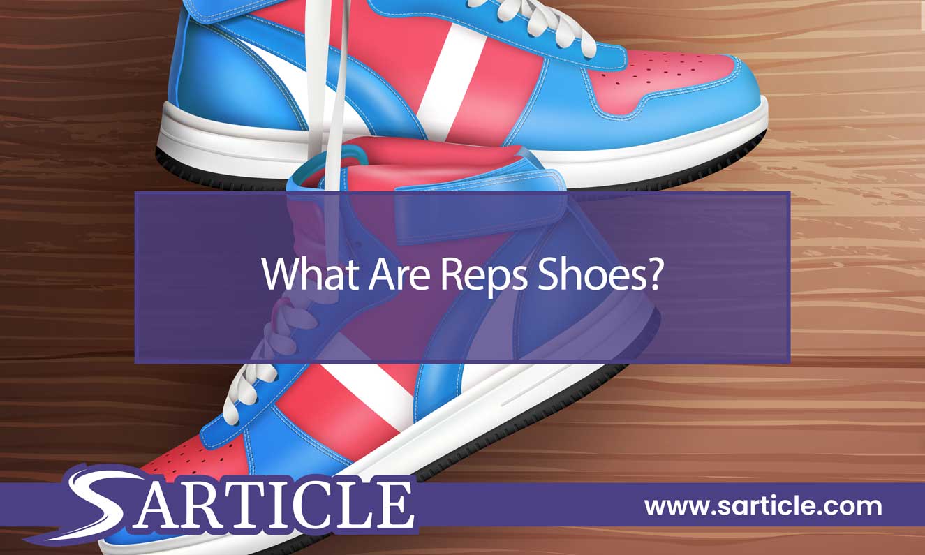What Are Reps Shoes? A Comprehensive Guide to Replica Sneakers