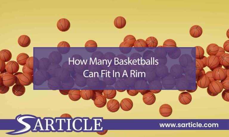 How Many Basketballs Can Fit In A Rim: Exploring the Limits
