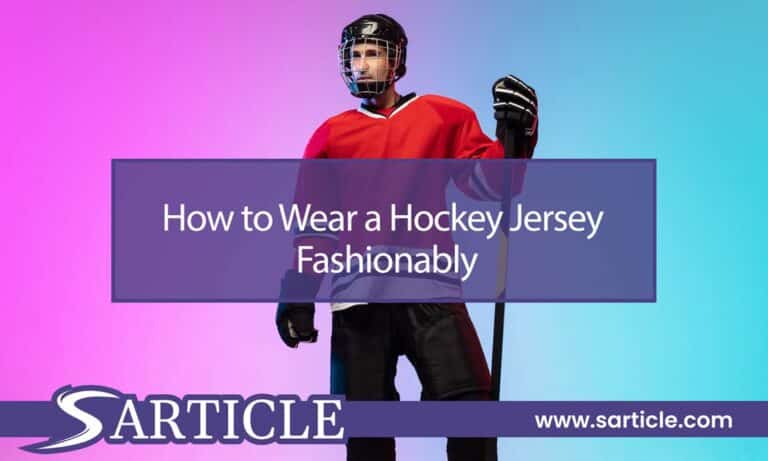 How to Wear a Hockey Jersey Fashionably: Expert Guide