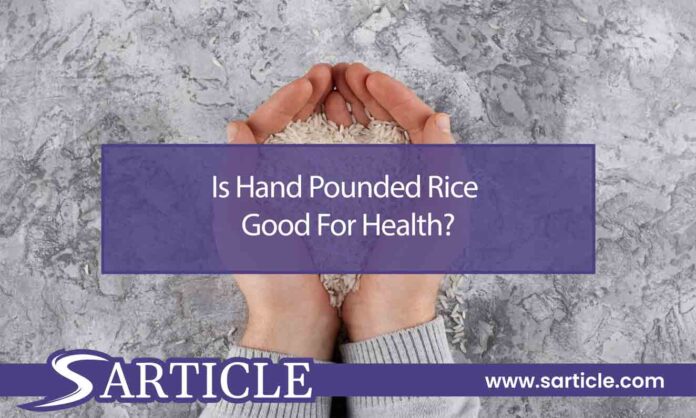 Hand Pounded Rice Chart Is Hand Pounded Rice Good For Health