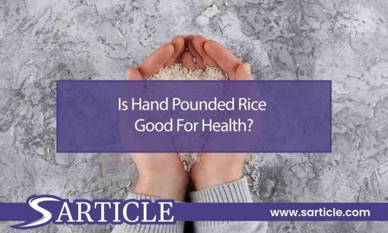 Is Hand Pounded Rice Good For Health?