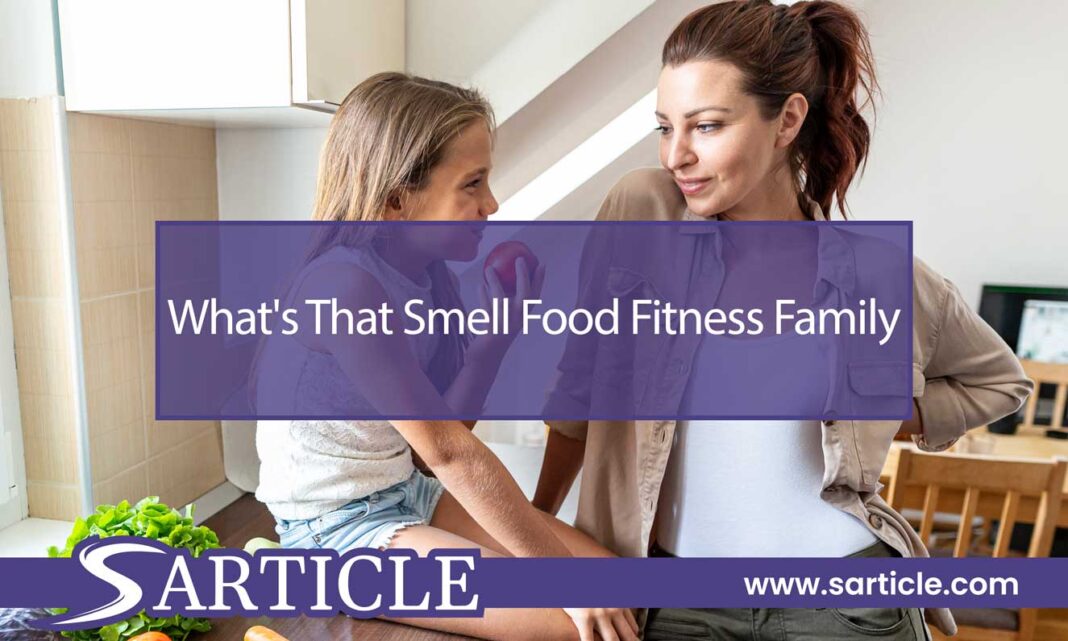 what's-that-smell-food-fitness-family What's That Smell Food Fitness Family