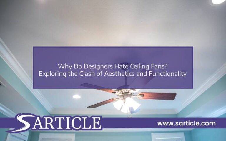 Why Do Designers Hate Ceiling Fans? Exploring the Clash of Aesthetics and Functionality