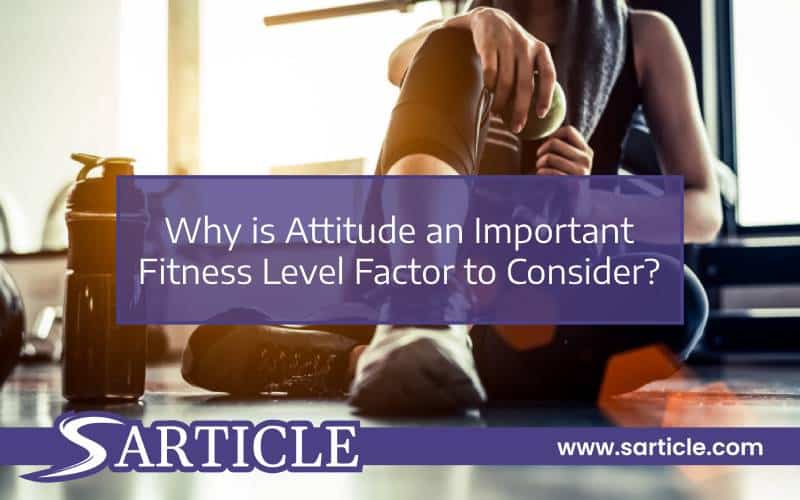 Why is Attitude an Important Fitness Level Factor to Consider