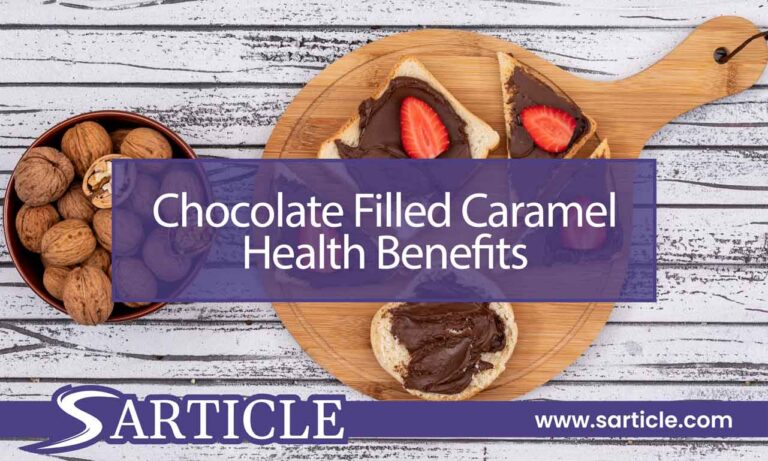 Exploring Chocolate Filled Caramel Health Benefits