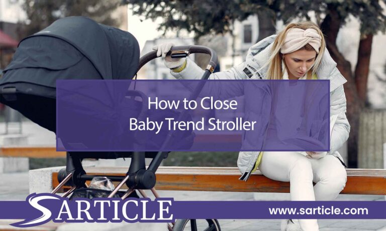 How to Close Baby Trend Stroller: A Comprehensive Guide for Parents