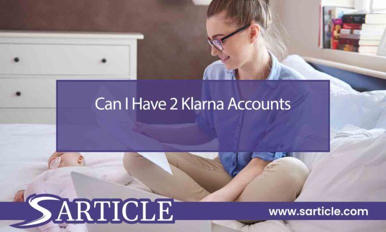 Can I Have 2 Klarna Accounts?
