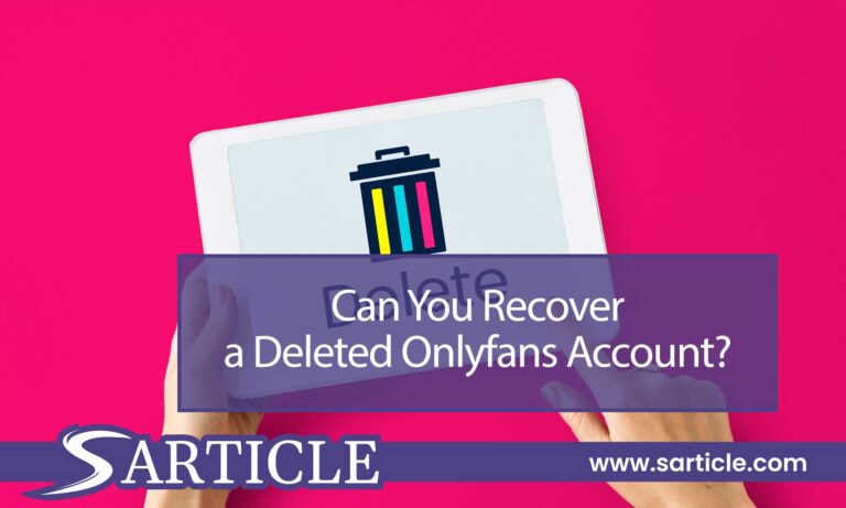 Can You Recover a Deleted OnlyFans Account? A Comprehensive Guide