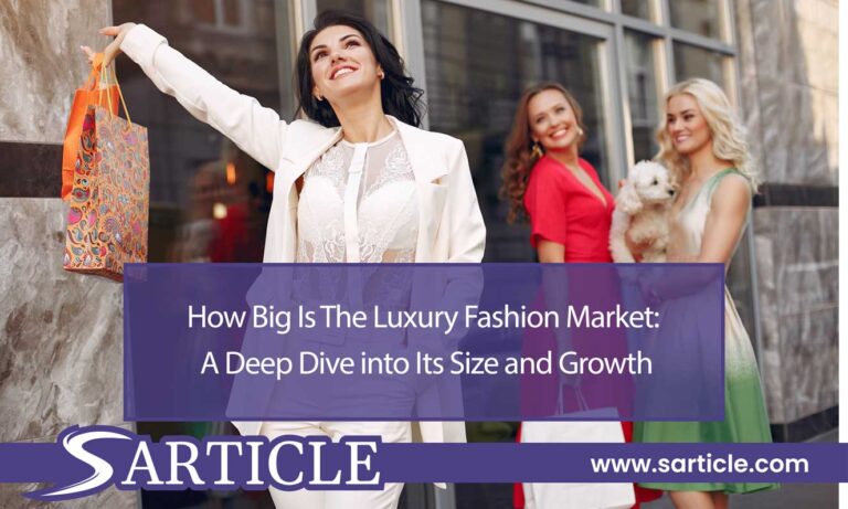 How Big Is The Luxury Fashion Market: A Deep Dive into Its Size and Growth