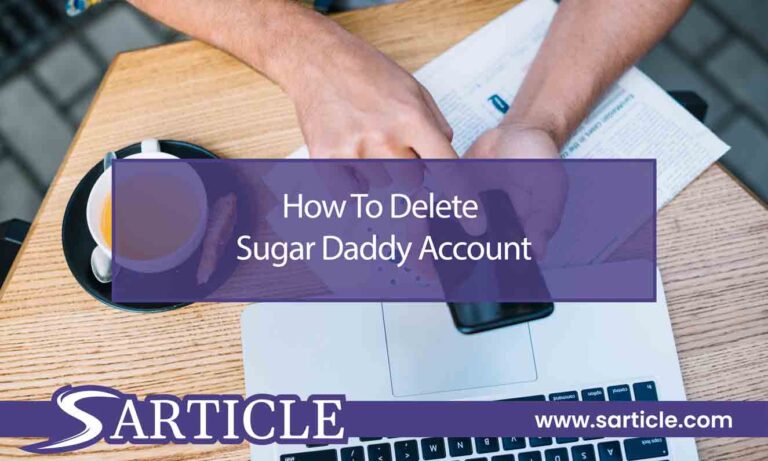 How To Delete Sugar Daddy Account? Top 5 Reasons to Delete!