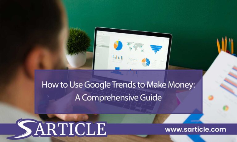 How to Use Google Trends to Make Money: A Comprehensive Guide