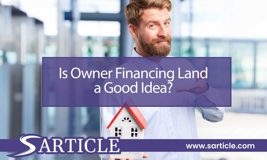Is Owner Financing Land a Good Idea
