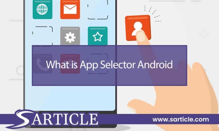 What is App Selector in Android? Quick Guide for You!