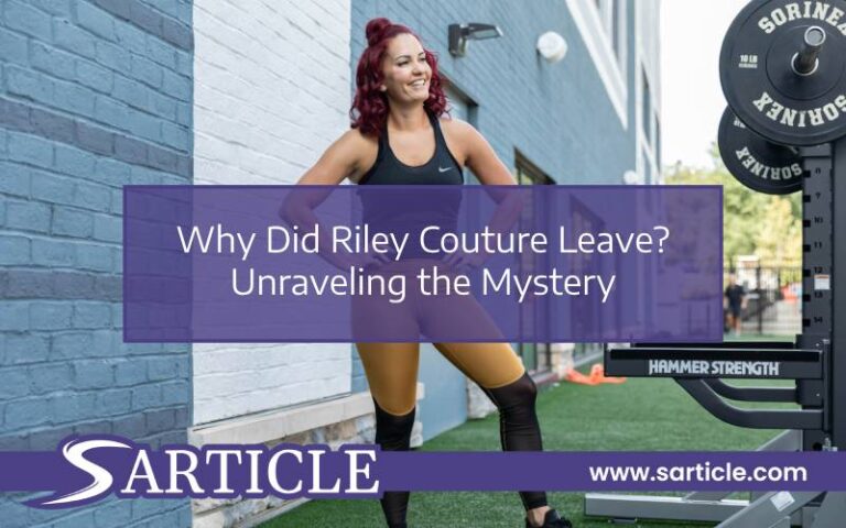 Why Did Riley Couture Leave? Unraveling the Mystery