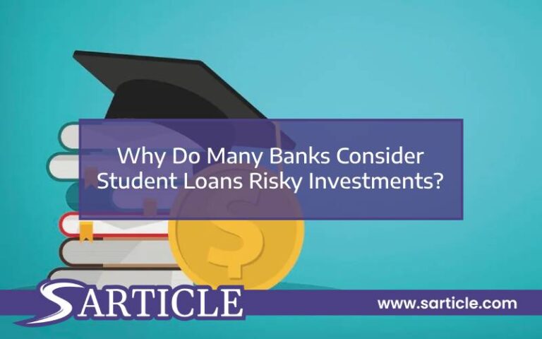Why Do Many Banks Consider Student Loans Risky Investments?