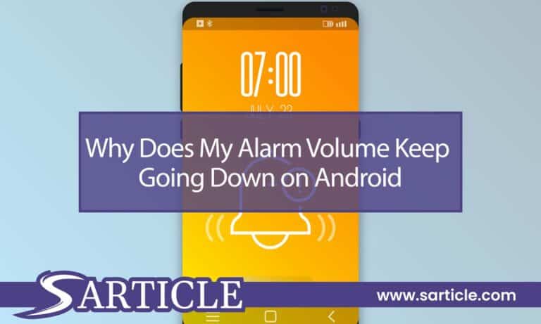 Why Does My Alarm Volume Keep Going Down on Android?
