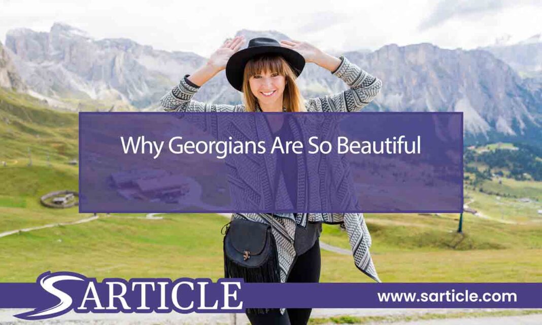 why Georgians are so beautiful
