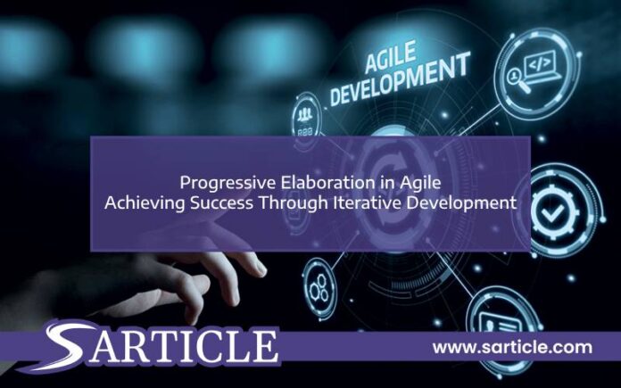 Progressive Elaboration in Agile - Achieving Success Through Iterative Development