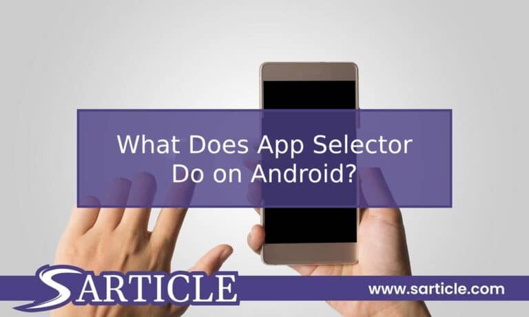 What Does App Selector Do in Android?