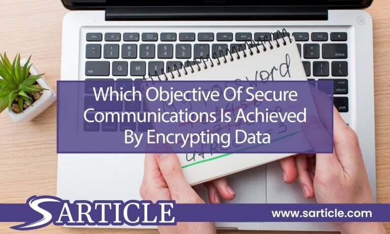 Which Objective Of Secure Communications Is Achieved By Encrypting Data