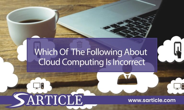 Which Of The Following About Cloud Computing Is Incorrect