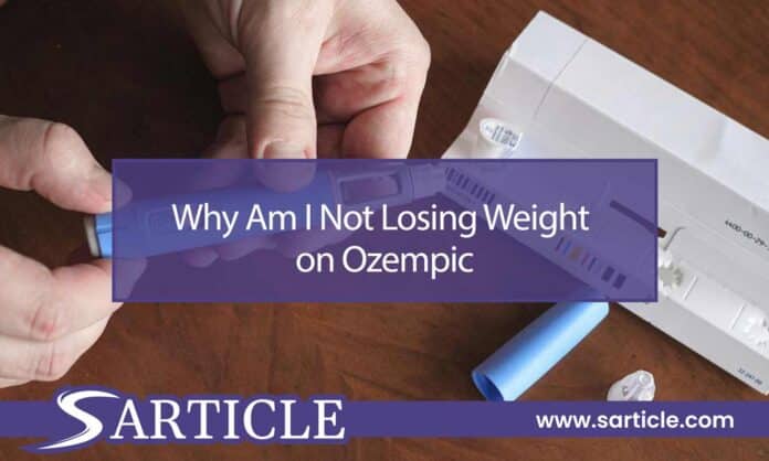 Why am I not losing weight on ozempic
