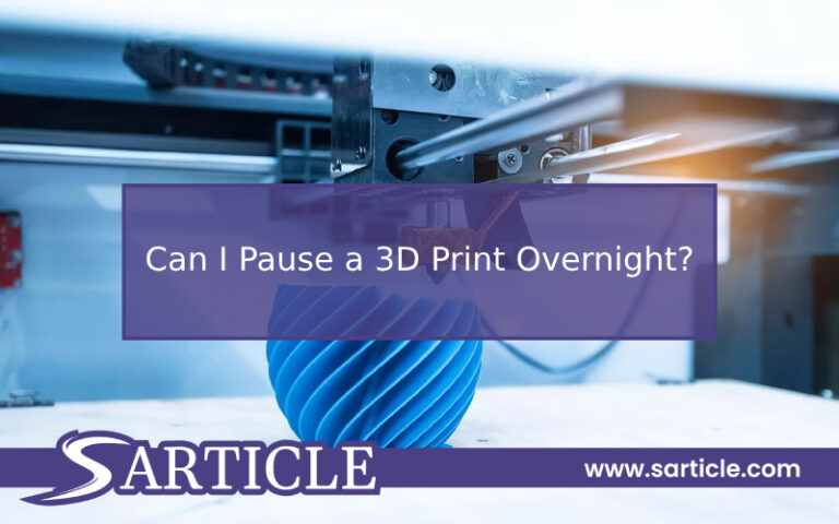 Can I Pause a 3D Print Overnight?