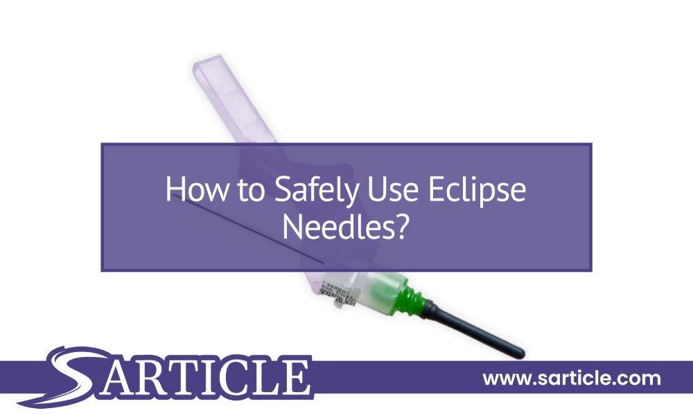 How to Safely Use Eclipse Needles?
