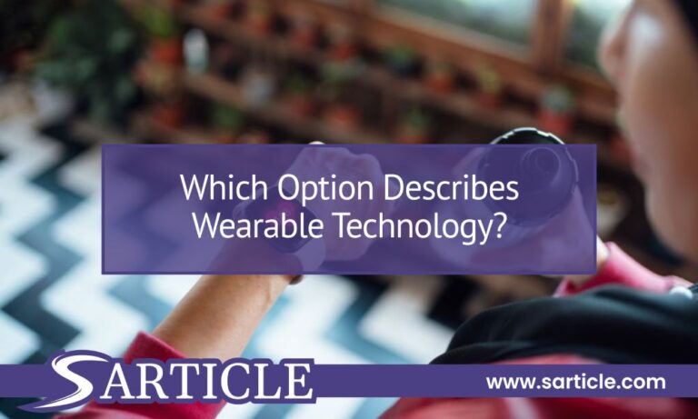 Which Option Describes Wearable Technology?