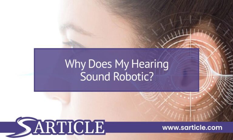 Why Does My Hearing Sound Robotic?