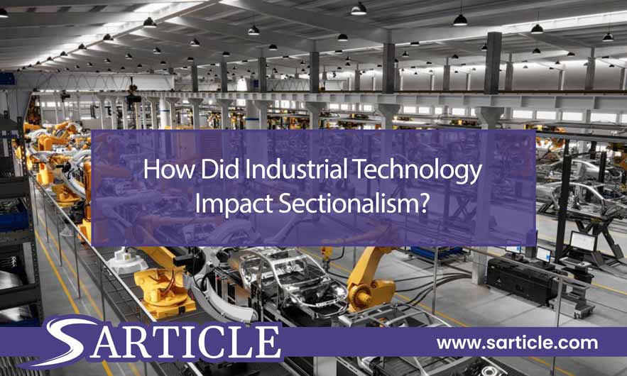How Did Industrial Technology Impact Sectionalism?
