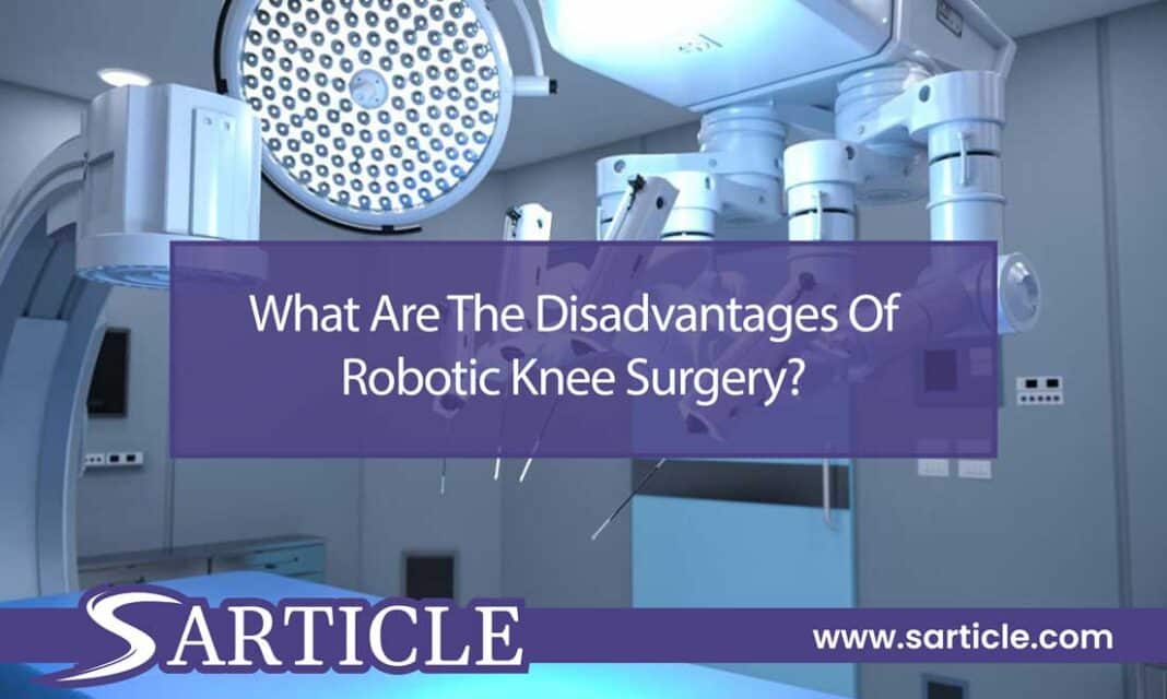 What Are The Disadvantages Of Robotic Knee Surgery?