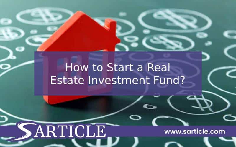 How to Start a Real Estate Investment Fund?